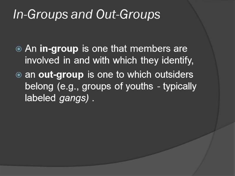 In-Groups and Out-Groups   An in-group is one that members are involved in